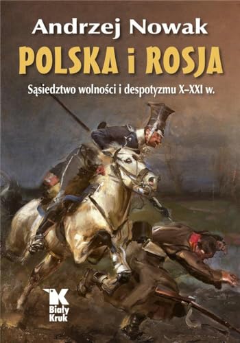 Polska i Rosja: Sąsiedztwo wolności i despotyzmu X-XXI w. von Biały Kruk