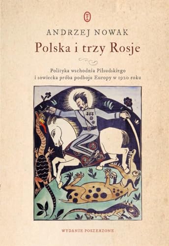 Polska i trzy Rosje: Polityka wschodnia Piłsudskiego i sowiecka próba podboju Europy w 1920 roku von Wydawnictwo Literackie