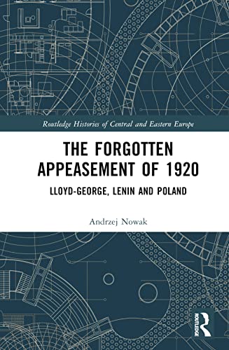 The Forgotten Appeasement of 1920: Lloyd George, Lenin and Poland (Routledge Histories of Central and Eastern Europe) von Routledge