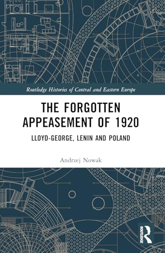 The Forgotten Appeasement of 1920: Lloyd George, Lenin and Poland (Routledge Histories of Central and Eastern Europe) von Routledge