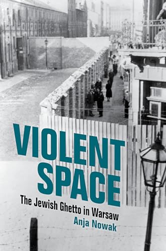Violent Space: The Jewish Ghetto in Warsaw