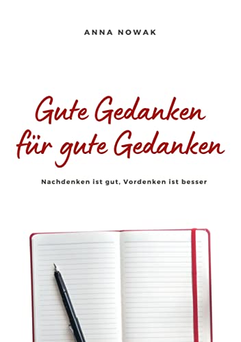 Gute Gedanken für gute Gedanken: Nachdenken ist gut, Vordenken ist besser von BoD – Books on Demand