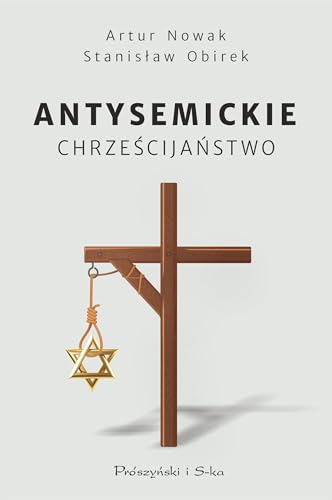 Antysemickie chrześcijaństwo von Prószyński Media