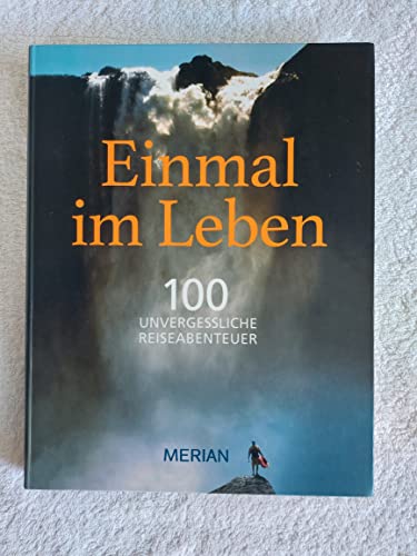 Einmal im Leben Bd. 1: 100 unvergessliche Abenteuerreisen