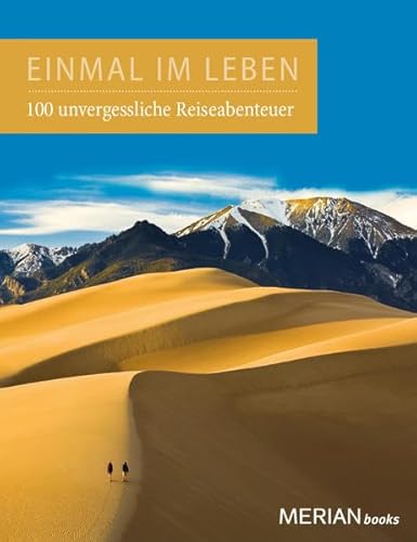 Einmal im Leben Bd. 1: 100 unvergessliche Abenteuerreisen (MERIAN Solitäre)
