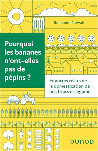 Pourquoi les bananes n'ont-elles pas de pépins ?: Et autres récits de la domestication de nos fruits et légumes von DUNOD