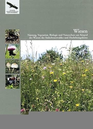 Wiesen: Nutzung, Vegetation, Biologie und Naturschutz am Beispiel der Wiesen des Südschwarzwaldes und Hochrheingebietes (Naturschutz-Spectrum. Themen) von verlag regionalkultur