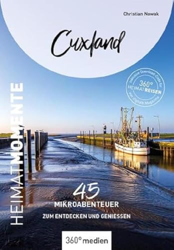 Cuxland - HeimatMomente: 45 Mikroabenteuer zum Entdecken und Genießen (HeimatMomente: Mikroabenteuer zum Entdecken und Genießen) von 360 grad medien