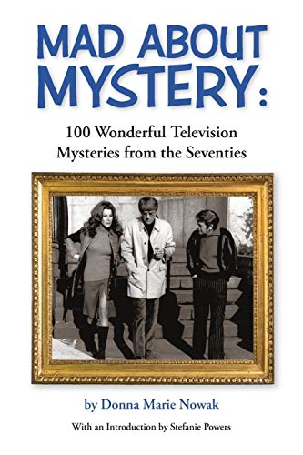 Mad About Mystery: 100 Wonderful Television Mysteries from the Seventies von BearManor Media