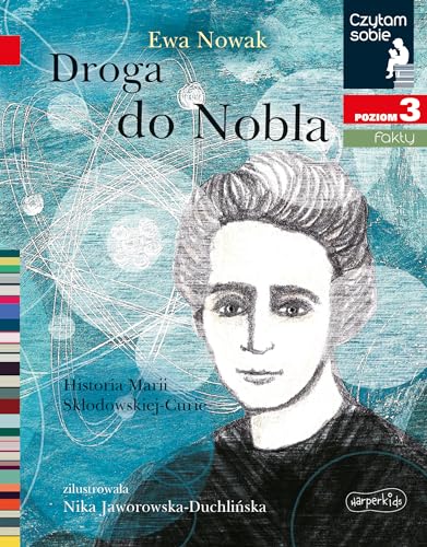 Droga do Nobla Czytam sobie Poziom 3: Historia Marii Skłodowskiej-Curie