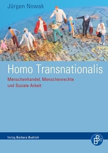 Homo Transnationalis: Transnationale Soziale Arbeit zwischen Menschenrechten und Menschenhandel: Menschenhandel, Menschenrechte und Soziale Arbeit