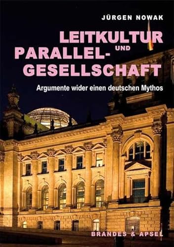 Leitkultur und Parallelgesellschaft: Argumente wider einen deutschen Mythos von Brandes & Apsel