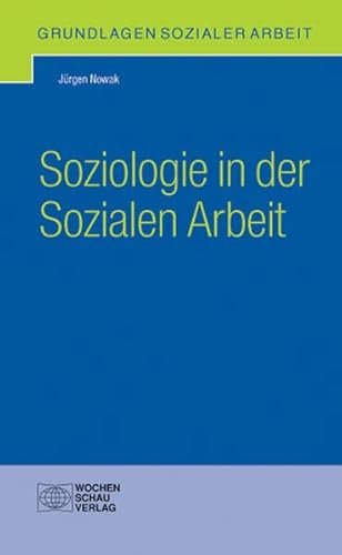 Soziologie in der Sozialen Arbeit (Grundlagen Sozialer Arbeit) von Wochenschau Verlag