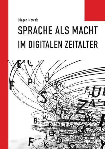 Sprache als Macht im digitalen Zeitalter (Politisches Sachbuch) von Wochenschau Verlag