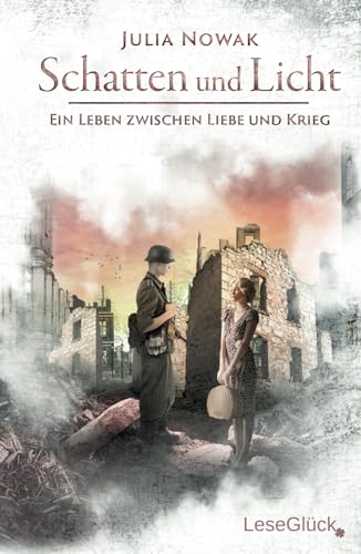 Schatten und Licht: Ein Leben zwischen Liebe und Krieg (Historischer Liebesroman) von LeseGlück