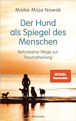 Der Hund als Spiegel des Menschen: Behutsame Wege zur Traumaheilung von Mosaik