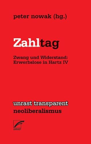 Zahltag: Zwang und Widerstand: Erwerbslose in Hartz IV (unrast transparent - soziale krise)