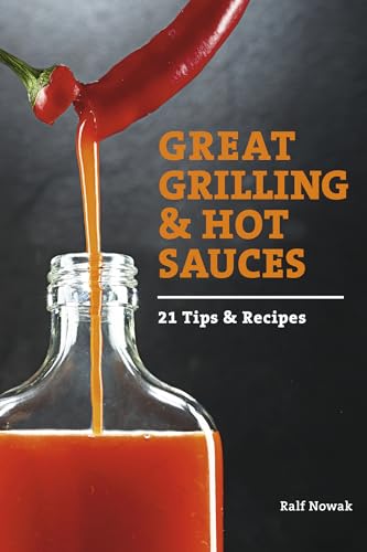 Great Grilling and Hot Sauces: 21 Tips and Recipes: 21 Recipes and Tips von Schiffer Publishing