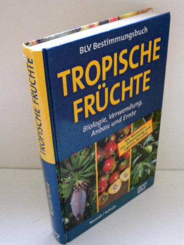 Tropische Früchte: Biologie, Verwendung, Anbau und Ernte
