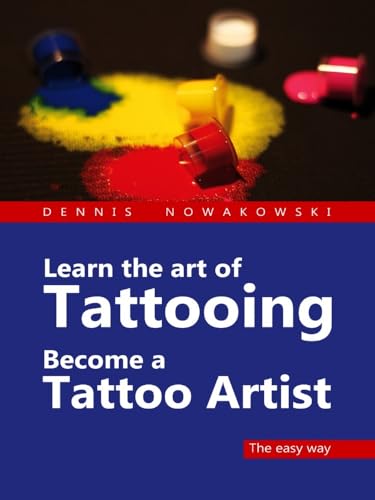 Learn the art of Tattooing - Become a Tattoo artist: The easy way von Freeze Verlag