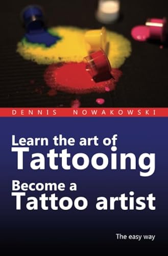 Learn the art of Tattooing - Become a Tattoo artist: The easy way