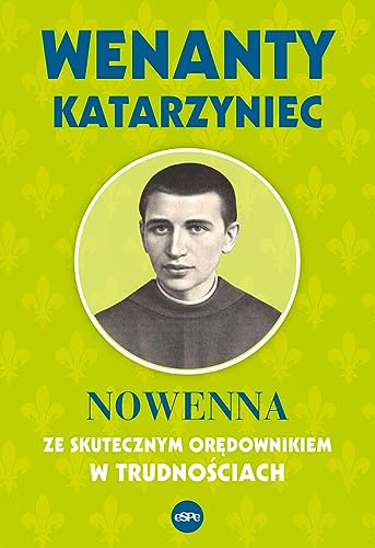 Wenanty Katarzyniec: Nowenna ze skutecznym orędownikiem w trudnościach Wenanty Katarzyniec: Nowenna ze skutecznym orędownikiem w trudnościach von eSPe