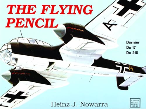 The Flying Pencil: Dornier Do 17 and Do 215 (Schiffer Military History, 25)