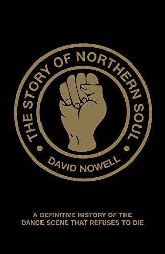 The Story of Northern Soul: A Definitive History of the Dance Scene that Refuses to Die The Story of Northern Soul: A Definitive History of the Dance Scene that Refuses to Die