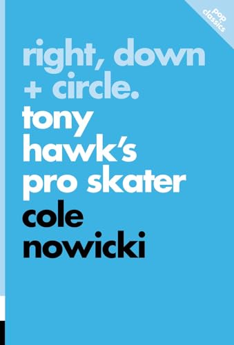Right, Down + Circle.: Tony Hawk’s Pro Skater (Pop Classics Series, 12) von ECW Press