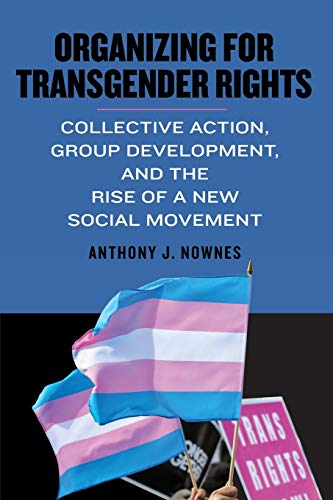 Organizing for Transgender Rights: Collective Action, Group Development, and the Rise of a New Social Movement (Suny in Queer Politics and Cultures) von SUNY PRESS