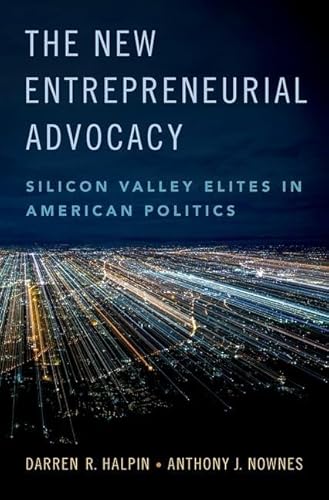The New Entrepreneurial Advocacy: Silicon Valley Elites in American Politics