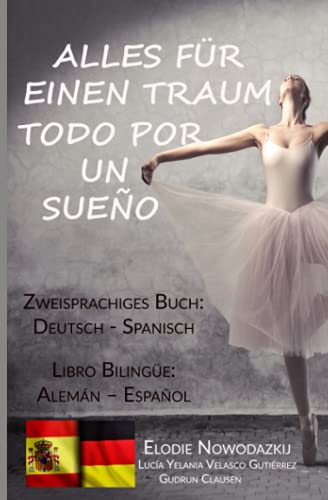 Alles für einen Traum / Todo por un sueño (Zweisprachiges Buch: Deutsch/Spanisch): Libro bilingüe: Alemán – Español von Independently published