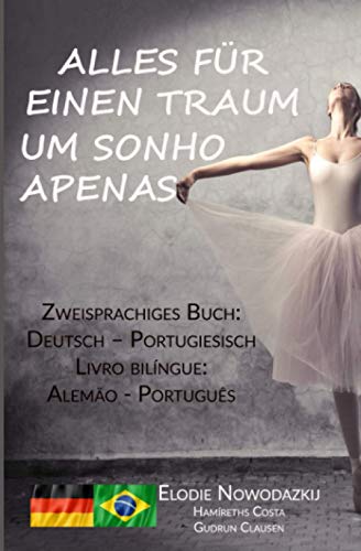 Alles für einen Traum / Um Sonho Apenas (Zweisprachiges Buch: Deutsch – Portugiesisch): Livro bilíngue: Alemão - Português von Independently published