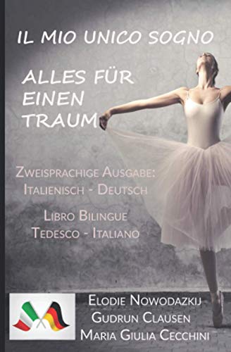 Il Mio Unico Sogno / Alles für einen Traum: (Libro bilingue: Tedesco/Italiano - Zweisprachige Ausgabe: Italienisch / Deutsch) von Independently published