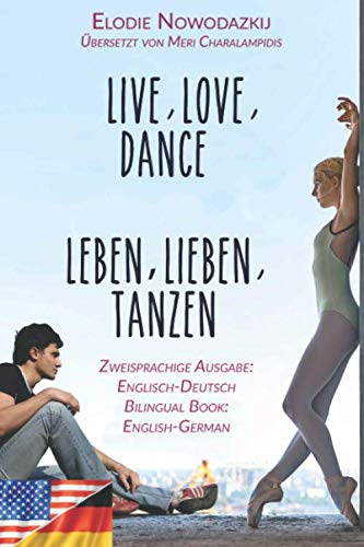Leben, Lieben, Tanzen / Live, Love, Dance (Zweisprachige Ausgabe: Englisch-Deutsch): Bilingual edition: English-German von Independently published