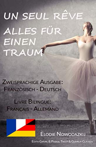 Un Seul Rêve/Alles für einen Traum (Zweisprachige Ausgabe: Deutsch-Französisch): Livre bilingue: allemand-français von Independently published