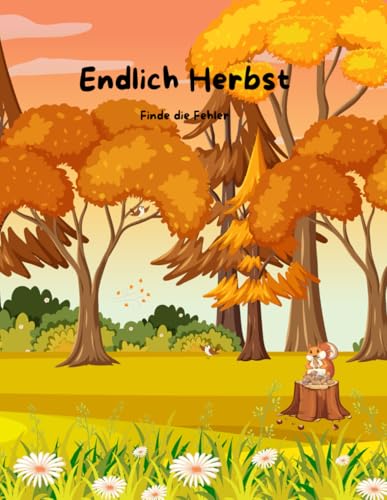 Endlich Herbst: Finde die Fehler - Ein Rätselbuch zum Ausmalen für Kinder ab 6 Jahre - Fördert die Kreativität - Beschäftigung für Zuhause und unterwegs Endlich Herbst: Finde die Fehler - Ein Rätselbuch zum Ausmalen für Kinder ab 6 Jahre - Fördert die Kreativität - Beschäftigung für Zuhause und unterwegs