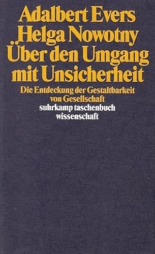 Über den Umgang mit Unsicherheit: Die Entdeckung der Gestaltbarkeit von Gesellschaft (suhrkamp taschenbuch wissenschaft)