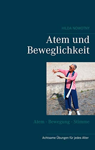 Atem und Beweglichkeit: Achtsame Bewegungsübungen für jedes Alter von BoD – Books on Demand