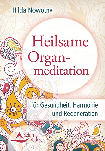 Heilsame Organmeditation: für Gesundheit, Harmonie und Regeneration