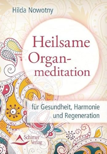 Heilsame Organmeditation: für Gesundheit, Harmonie und Regeneration von Schirner Verlag