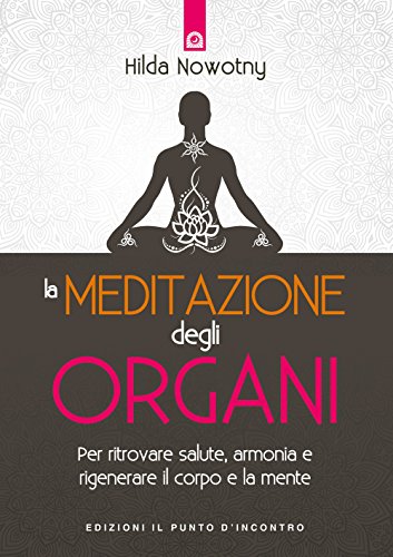 La meditazione degli organi. Per ritrovare salute, armonia e rigenerare il corpo e la mente (Salute e benessere) von Il Punto d'Incontro
