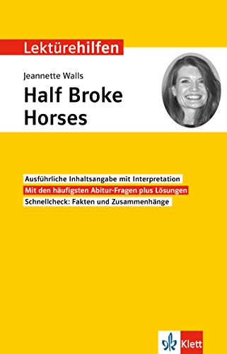 Klett Lektürehilfen Jeannette Walls, Half Broke Horses: Interpretationshilfe für Oberstufe und Abitur in englischer Sprache Klett Lektürehilfen Jeannette Walls, Half Broke Horses: Interpretationshilfe für Oberstufe und Abitur in englischer Sprache