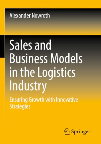 Sales and Business Models in the Logistics Industry: Ensuring Growth with Innovative Strategies von Springer