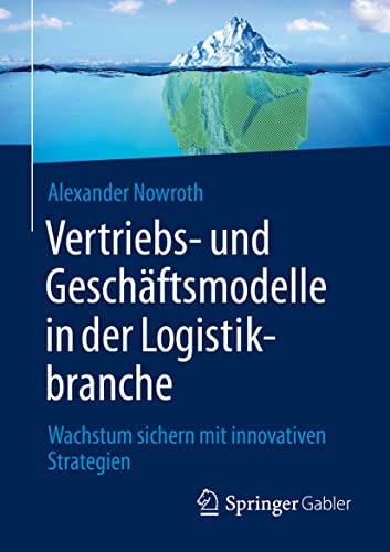 Vertriebs- und Geschäftsmodelle in der Logistikbranche: Wachstum sichern mit innovativen Strategien von Springer-Verlag GmbH