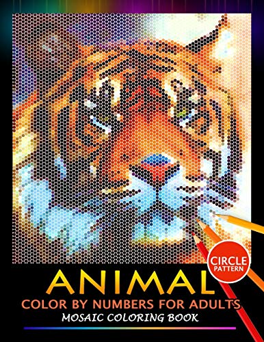 Animal Color by Numbers for Adults: Mosaic Coloring Book Stress Relieving Design Puzzle Quest von Independently Published