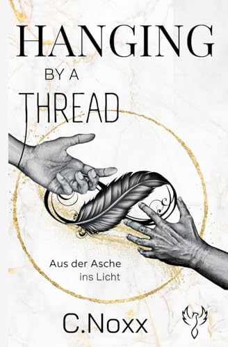 Hanging by a thread: Aus der Asche ins Licht von Independently published