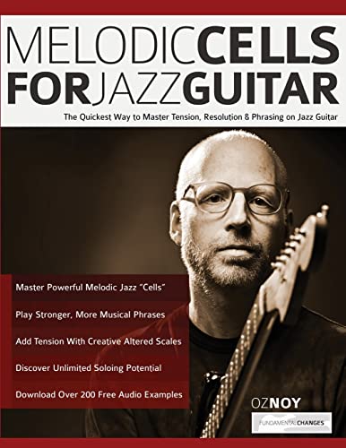 Melodic Cells for Jazz Guitar: The Quickest Way to Master Tension, Resolution & Phrasing on Jazz Guitar (Learn How to Play Jazz Guitar) von www.fundamental-changes.com