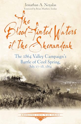 The Blood-Tinted Waters of the Shenandoah: The 1864 Valley Campaign’s Battle of Cool Spring, July 17-18, 1864 (Emerging Civil War) von Savas Beatie