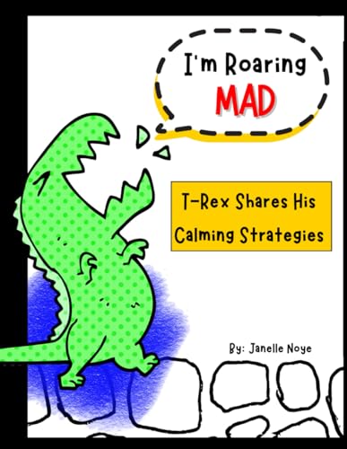 I'm Roaring MAD: T-Rex Shares His Coping Strategies: (Children's Books About Emotions + Emotional Regulation, Kids Ages 3-7, Preschool, Kindergarten) von Independently published
